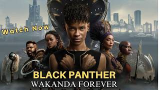 BLACK PANTHER: WAKANDA FOREVER (2022) |Full Movie Watch Now – Review & Facts Guide