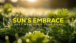 Sun’s Embrace - Morning Light Serenity – Relaxing Music for a Peaceful Heart & Mind