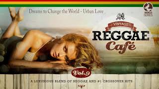 Dream To Change The World - Urban Love From Vintage Reggae Café Vol 9