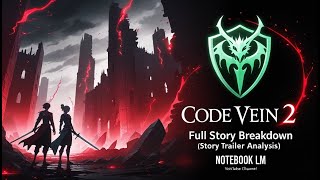 Code Vein 2 – Full Story Breakdown (Story Trailer Analysis) – NOTEBOOK LM Net Worth