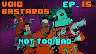 Void Bastards Ep.15 - Not Too Bad
