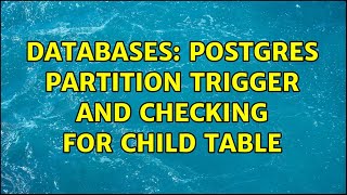 Databases: postgres partition trigger and checking for child table