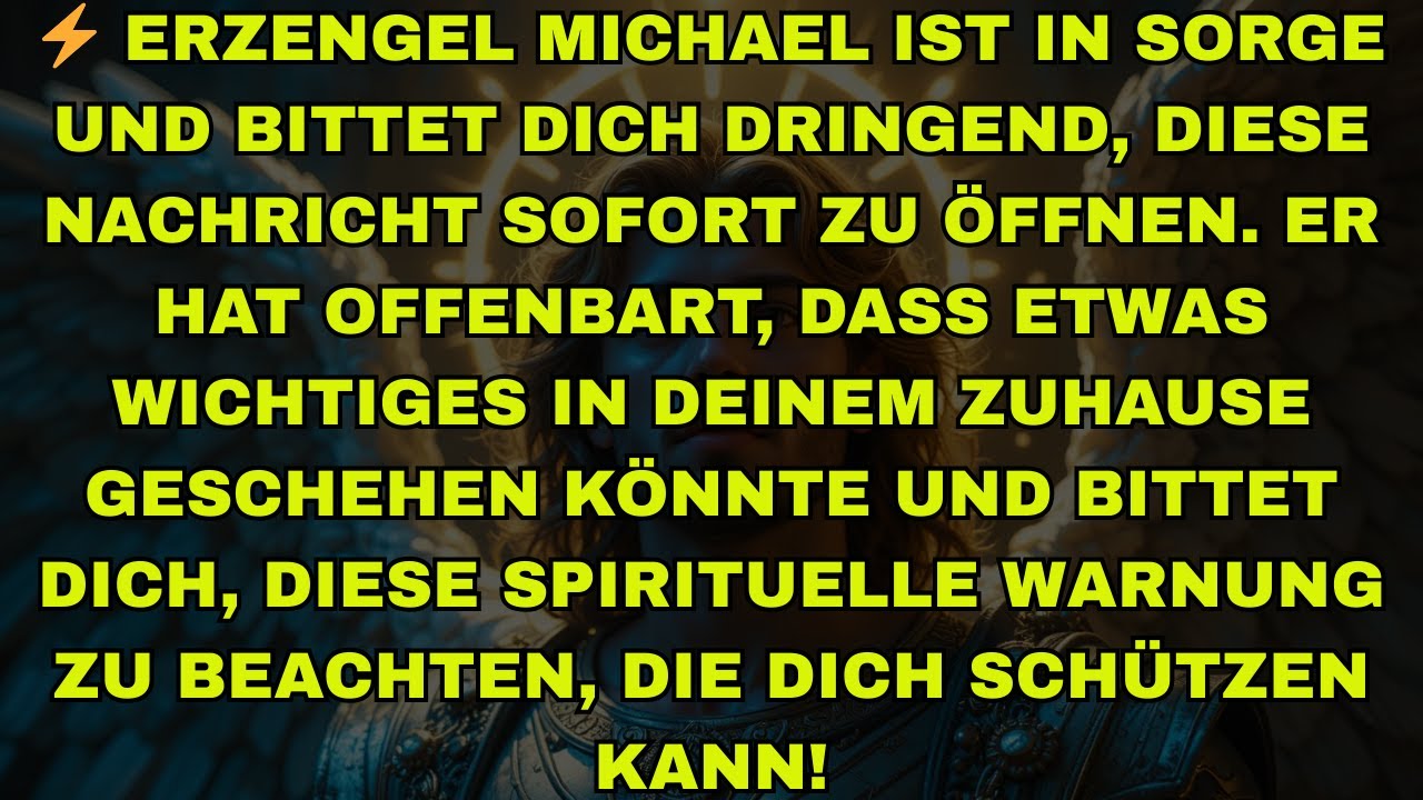 ⚡ ERZENGEL MICHAEL IST IN SORGE UND BITTET DICH DRINGEND, DIESE NACHRICHT SOFORT ZU ÖFFNEN. ER HAT O