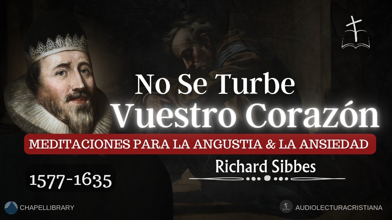 Consuelo y Fortaleza,  No se turbe Vuestro Corazón por Richard Sibbes