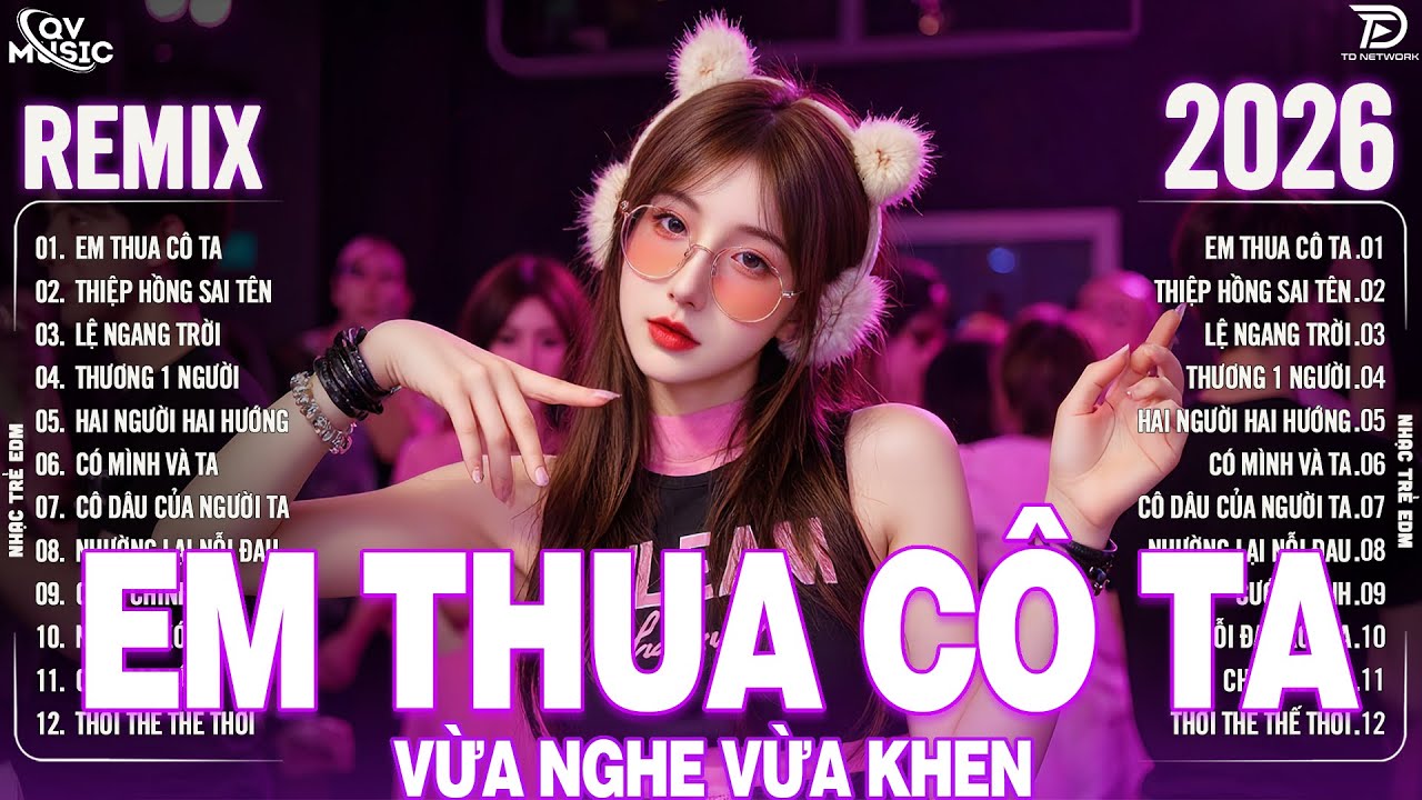 Em Thua Cô Ta Remix ♫ BXH Nhạc Trẻ Remix Hay Chưa Từng Có - Top 15 Bản EDM Hot Trend TRIỆU VIEW