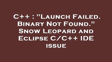 C++ : "Launch Failed. Binary Not Found." Snow Leopard and Eclipse C/C++ IDE issue