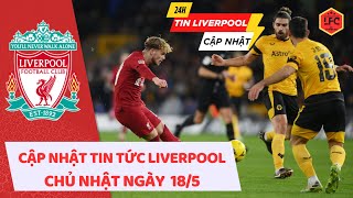 TIN LIVERPOOL NGÀY 19/5: NHẬN ĐỊNH TRƯỚC TRẬN ĐẤU LIVERPOOL VS WOLVES BỮA TIỆC TRI ÂN THẦY KLOOP