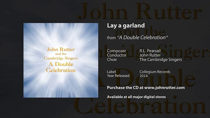 Lay a garland - R.L. Pearsall, John Rutter, The Ca...