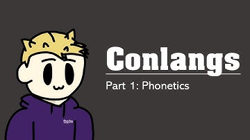 How To Create A Conlang: Episode 1 - Phonetics