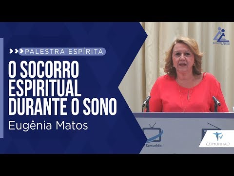 PALESTRA ESPÍRITA | O SOCORRO ESPIRITUAL DURANTE O SONO - Eugênia Matos