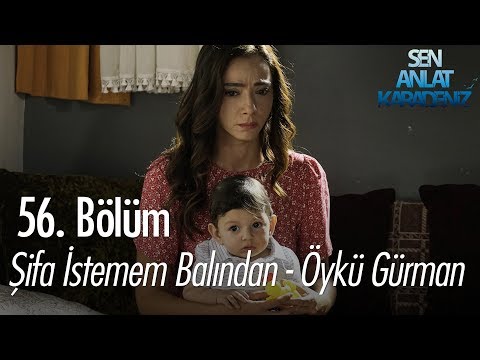 Şifa İstemem Balından - Öykü Gürman - Sen Anlat Karadeniz 56. Bölüm