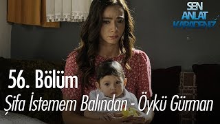 Şifa İstemem Balından - Öykü Gürman - Sen Anlat Karadeniz 56 Bölüm