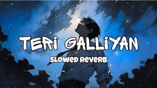 Teri Galliyan (Slowed + Reverb) Ankit Tiwari Ek Villen