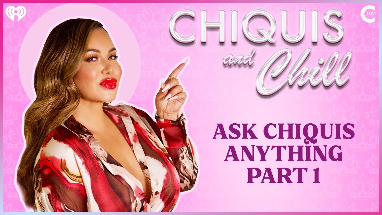 Ask Chiquis Anything Part 1 Chiquis and Chill Ep 17 YouTube