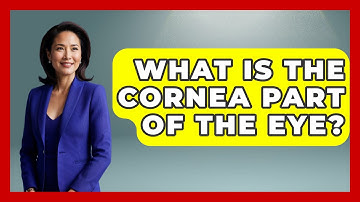 What Is The Cornea Part Of The Eye? - Optometry Knowledge Base