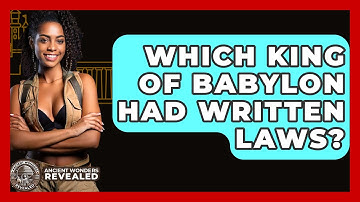 Which King Of Babylon Had Written Laws? - Ancient Wonders Revealed