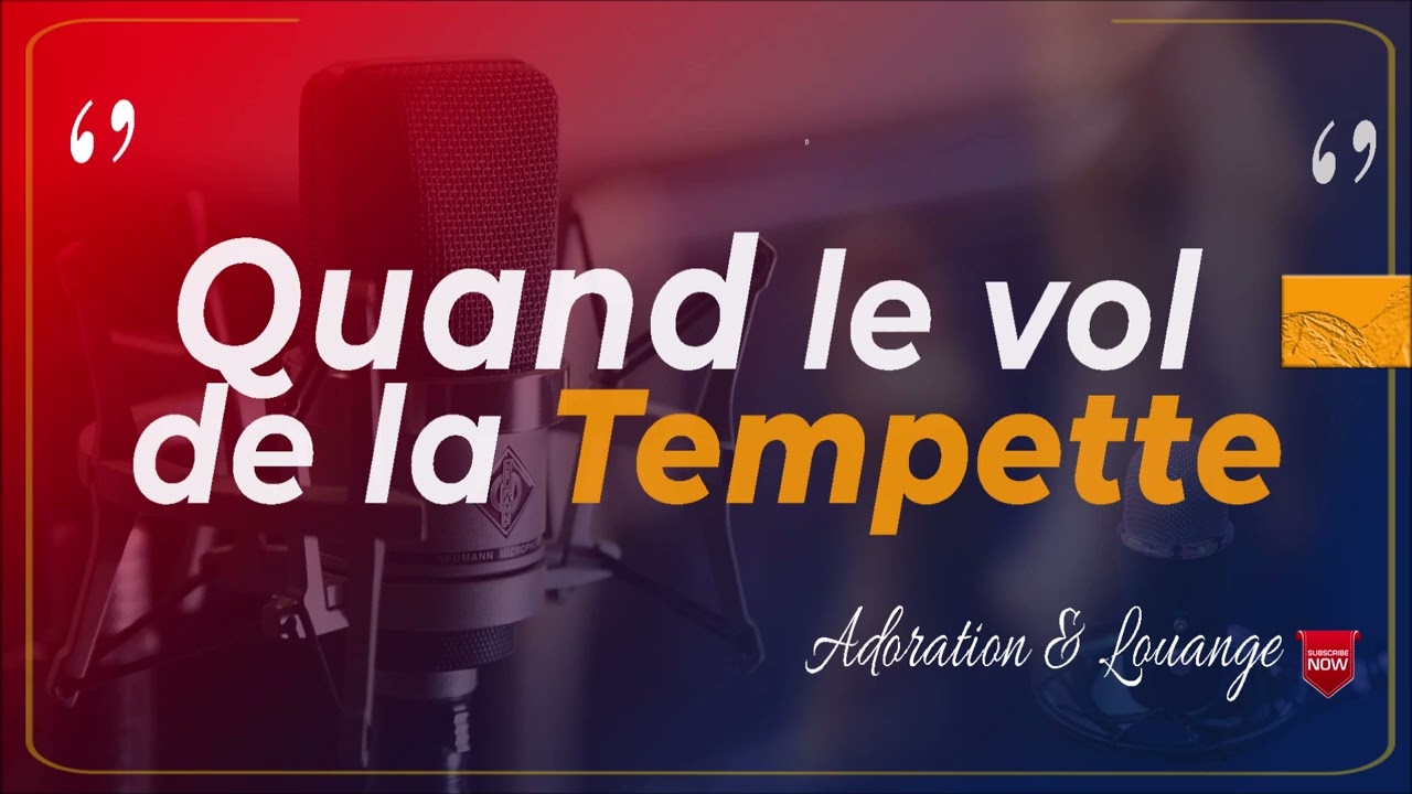 Louange - Quand le vol de la tempête [ adoration Et Louange ]