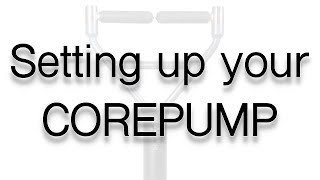 Setting up your Corepump