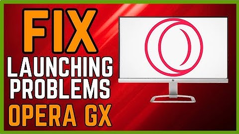 How To Fix Opera Gx Not Launching (Quick)