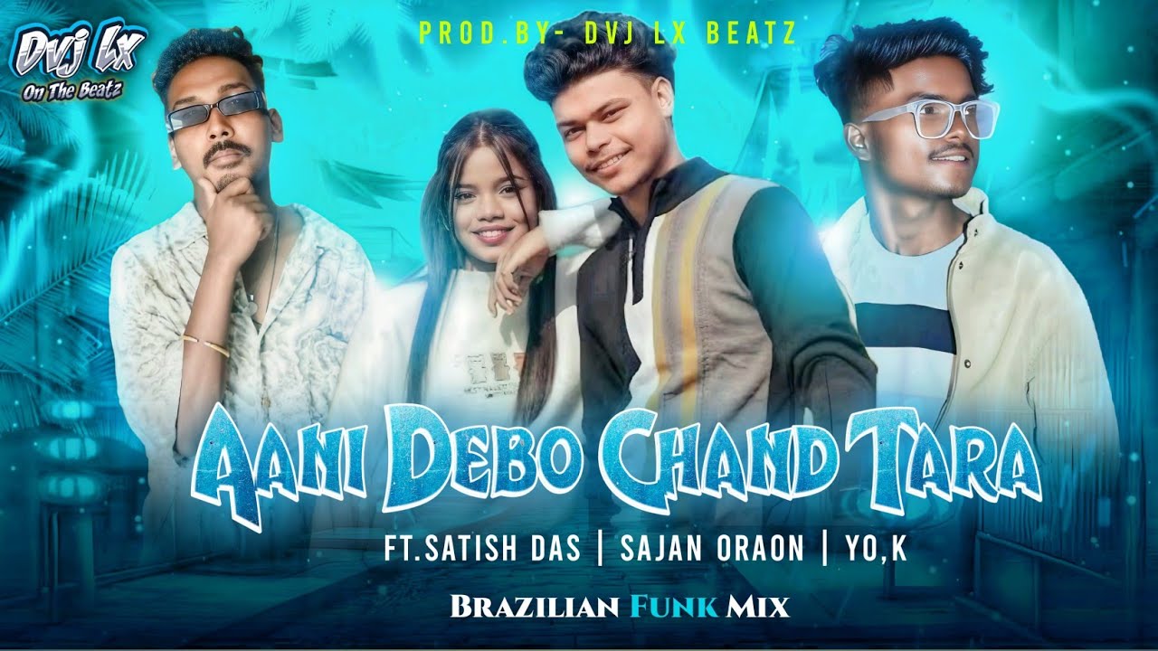 AAIN DEBO CHAND TARA X SATISH DAS X SAJAN ORAON X YO, K | BRAZILIAN FUNK PROD.BY DVJ LX BEATZ