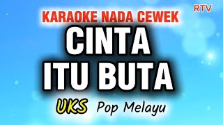 CINTA ITU BUTA - KARAOKE NADA CEWEK - POP MELAYU - UKS #karaoke #cintaitubuta #uks
