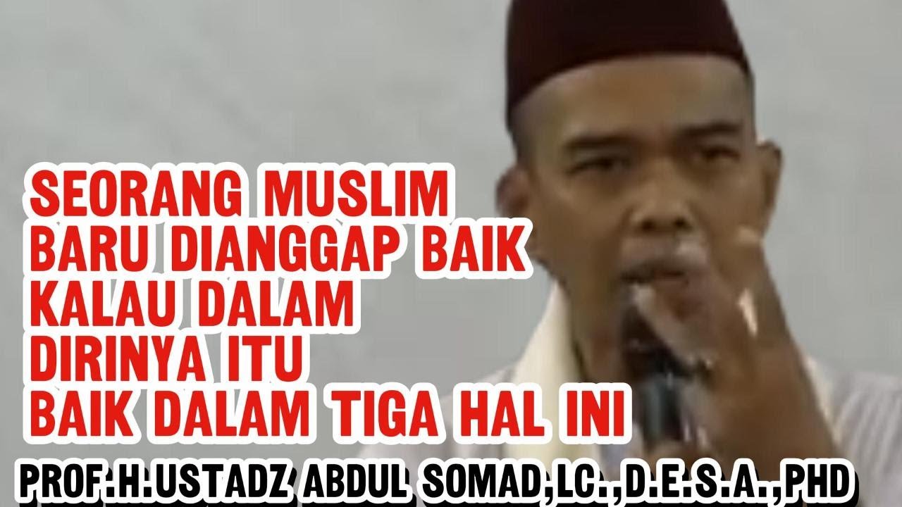SEORANG MUSLIM DIANGGAP BAIK JIKA BAIK DALAM TIGA HAL INI I CERMAH USTADZ ABDUL SOMAD SPESIAL