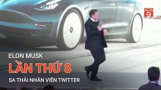 ELON MUSK LẦN THỨ 8 SA THẢI NHÂN VIÊN TWITTER  | VTC9