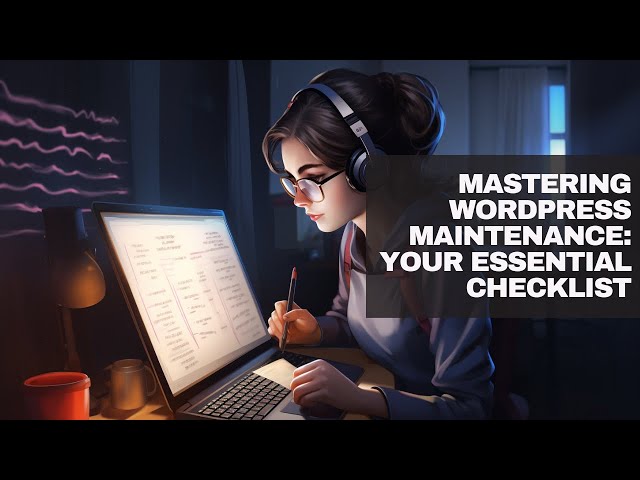 Mastering WordPress Maintenance: Your Essential Checklist