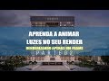 Aprenda a animar luzes no seu render - Parte 02