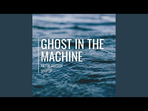 Ghost in the Machine (Sped Up)