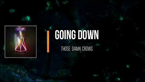 Those Damn Crows - Going Down (Lyrics)