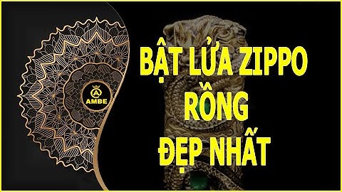Top mẫu bật lửa zippo rồng đẹp nhất | Những mẫu zippo rồng đẹp nhất | Ambe