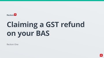 RECKON ONE - Claiming a GST Refund on your BAS