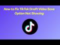 How to Fix TikTok Draft Video Save Option Not Showing