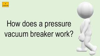 How Does A Pressure Vacuum Breaker Work?