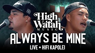 High Watah -  Always Be Mine LIVE