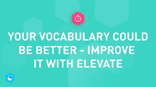 Your vocabulary could be better - Improve it with Elevate