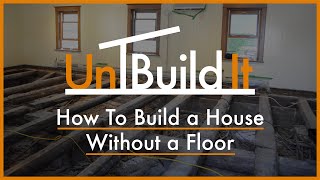 How to Build a House Without a Floor - Unbuild It Podcast Episode 42