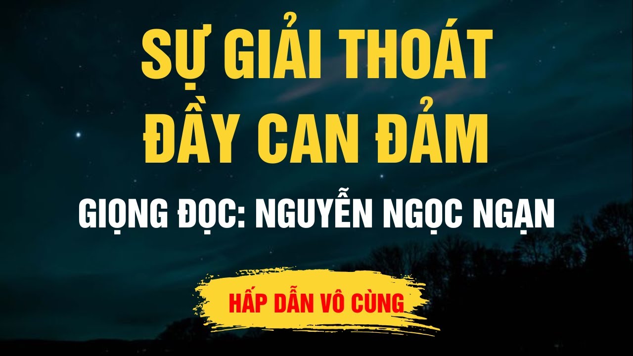 Cực Hay Nguyễn Ngọc Ngạn - Sự Giải Thoát Đầy Can Đảm - Kể Chuyện Đêm Khuya