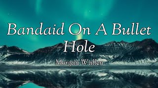Morgan Wallen – Bandaid On A Bullet Hole (lyrics)