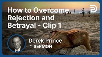 How to Overcome Rejection and Betrayal | Clip 1 | Derek Prince