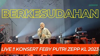 💜💜BERKESUDAHAN  | KONSERT FEBY PUTRI Live in Kuala Lumpur | Zepp KL | 2023 💜💜