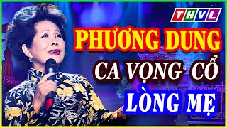 Thvl Ca Cổ Ca Vọng Cổ Cải Lương Lòng Mẹ - Danh Ca Phương Dung Trình Bày Không Thể Hay Hơn