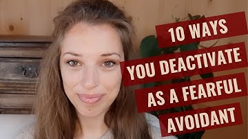 10 Ways you Deactivate as a Fearful Avoidant & How to Start Healing
