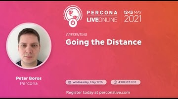 Peter Boros - Percona - Going the distance - Percona Live 2021