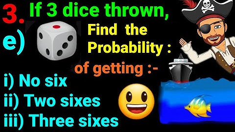 3.e) If 3 dice are thrown simultaneously. find probability to get i) no six ii) two sixes iii) 3 six