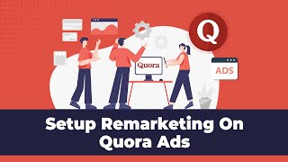 How To Retarget Audiences Using Effective Quora Ads Guide