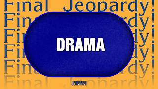 Drama | Final Jeopardy! | JEOPARDY!