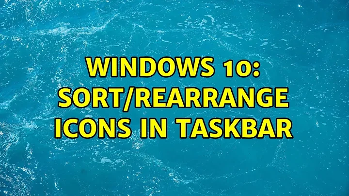 Windows 10: Sort/rearrange icons in taskbar