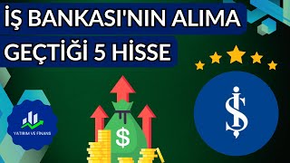 İŞ YATIRIM'IN ALIMA GEÇTİĞİ 5 HİSSE | İŞ BANKASI HİSSE ÖNERİLERİ